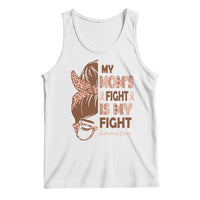 Endometrial Cancer Support Tank Top My Moms Fight My Fight