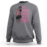 Breast Cancer Support Sweatshirt My Moms Fight My Fight