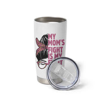 Breast Cancer Support Tumbler Cup My Moms Fight My Fight