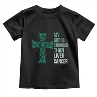 My God Is Stronger Than Liver Cancer Toddler T Shirt Faith Hope Support Gift