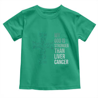 My God Is Stronger Than Liver Cancer Toddler T Shirt Faith Hope Support Gift
