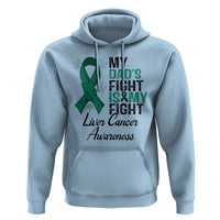Liver Cancer Support Warrior Gift Hoodie My Dad Fight My Fight