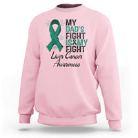 Liver Cancer Support Warrior Gift Sweatshirt My Dad Fight My Fight