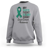 Liver Cancer Support Warrior Gift Sweatshirt My Dad Fight My Fight