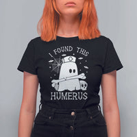 Cute Halloween Nurse I Found This Humerus Ghost Bone Pun T Shirt For Women - Wonder Print Shop