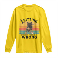 Funny Black Cat Long Sleeve Shirt Knitting Because Murder Is Wrong Gift - Wonder Print Shop
