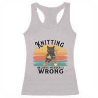 Funny Black Cat Racerback Tank Top Knitting Because Murder Is Wrong Gift - Wonder Print Shop