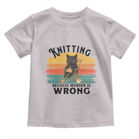 Funny Black Cat Toddler T Shirt Knitting Because Murder Is Wrong Gift - Wonder Print Shop
