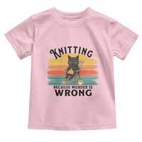 Funny Black Cat Toddler T Shirt Knitting Because Murder Is Wrong Gift - Wonder Print Shop