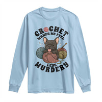 French Bulldog Long Sleeve Shirt Crochet Makes Me Feel Less Murdery - Wonder Print Shop