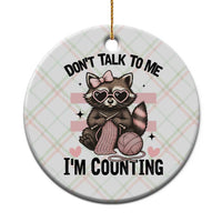 Do Not Talk To Me I Am Counting Ceramic Ornament Funny Crochet Raccoon - Wonder Print Shop