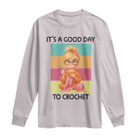 It’s A Good Day To Crochet Long Sleeve Shirt Crochet Mom Gift - Wonder Print Shop