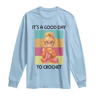 It’s A Good Day To Crochet Long Sleeve Shirt Crochet Mom Gift - Wonder Print Shop