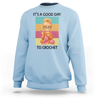 It’s A Good Day To Crochet Sweatshirt Crochet Mom Gift - Wonder Print Shop