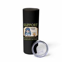 Support Main Funny Gaming Quote Skinny Tumbler Its No KS If You Let Your ADC Die First - Wonder Print Shop