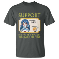 Support Main Funny Gaming Quote T Shirt Its No KS If You Let Your ADC Die First - Wonder Print Shop