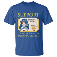 Support Main Funny Gaming Quote T Shirt Its No KS If You Let Your ADC Die First - Wonder Print Shop