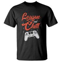 League And Chill T Shirt Funny Gaming Quote Gift For Gamer - Wonder Print Shop