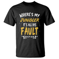 Where Is My Jungler It Is All His Fault T Shirt Game Lover Gift - Wonder Print Shop