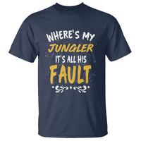 Where Is My Jungler It Is All His Fault T Shirt Game Lover Gift - Wonder Print Shop