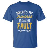Where Is My Jungler It Is All His Fault T Shirt Game Lover Gift - Wonder Print Shop