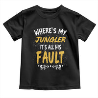 Where Is My Jungler It Is All His Fault Toddler T Shirt Game Lover Gift - Wonder Print Shop