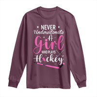 Never Underestimate A Girl Who Plays Hockey Long Sleeve Shirt Sports Lover Gift - Wonder Print Shop