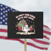 We Do Not Need Kings We Have Got Santa Protest Sign Funny Christmas Gift - Wonder Print Shop