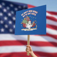We Do Not Need Kings We Have Got Santa Protest Sign Funny Christmas Gift - Wonder Print Shop