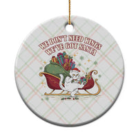 We Do Not Need Kings We Have Got Santa Ceramic Ornament Funny Xmas Gift - Wonder Print Shop