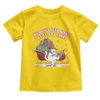 We Do Not Need Kings We Have Got Santa Toddler T Shirt Funny Christmas Gift - Wonder Print Shop