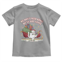 We Do Not Need Kings We Have Got Santa Toddler T Shirt Funny Christmas Gift - Wonder Print Shop