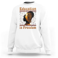 Education Is Freedom Sweatshirt Black History Women Teacher Gift - Wonder Print Shop