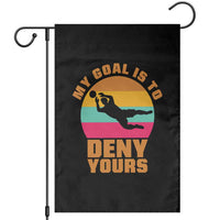 My Goal Is To Deny Yours Garden Flag Soccer Goalkeeper Pride