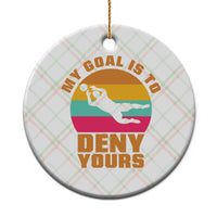 My Goal Is To Deny Yours Ceramic Ornament Soccer Goalkeeper Pride