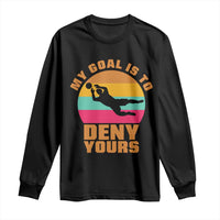 My Goal Is To Deny Yours Long Sleeve Shirt Soccer Goalkeeper Pride