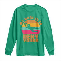 My Goal Is To Deny Yours Long Sleeve Shirt Soccer Goalkeeper Pride