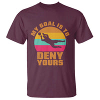 My Goal Is To Deny Yours T Shirt Soccer Goalkeeper Pride