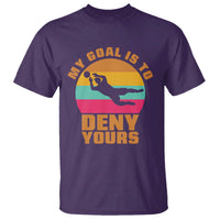 My Goal Is To Deny Yours T Shirt Soccer Goalkeeper Pride