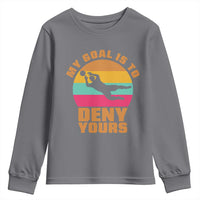 My Goal Is To Deny Yours Youth Sweatshirt Soccer Goalkeeper Pride