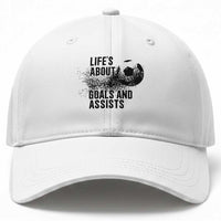Funny Life Is About Goals And Assists Baseball Cap Goalkeepers Gifts