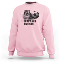 Funny Life Is About Goals And Assists Sweatshirt Goalkeepers Gifts