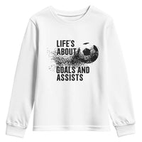 Funny Life Is About Goals And Assists Youth Sweatshirt Goalkeepers Gifts