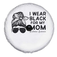 I Wear Black For My Mom Spare Tire Cover Melanoma Awareness Family Gift