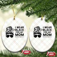 I Wear Black For My Mom Ceramic Ornament Melanoma Awareness Family Gift