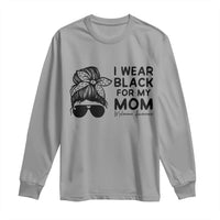 I Wear Black For My Mom Long Sleeve Shirt Melanoma Awareness Family Gift