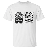 I Wear Black For My Mom T Shirt Melanoma Awareness Family Gift