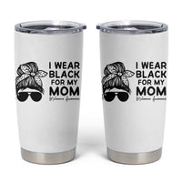 I Wear Black For My Mom Tumbler Cup Melanoma Awareness Family Gift