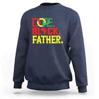 Dope Black Father Sweatshirt Proud Black Father Gift