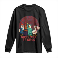 Girls Will Be Girls Long Sleeve Shirt Funny Patriotic Feathered Feminists Ducks - Wonder Print Shop